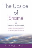 The Upside of Shame: Therapeutic Interventions Using the Positive Aspects of a &quote;Negative&quote; Emotion (eBook, ePUB)