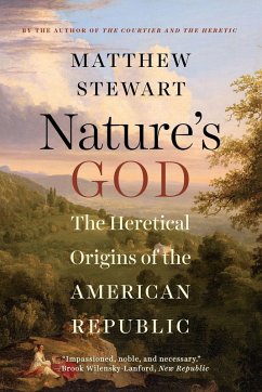 Nature's God: The Heretical Origins of the American Republic (eBook, ePUB) - Stewart, Matthew