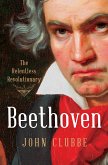 Beethoven: The Relentless Revolutionary (eBook, ePUB)