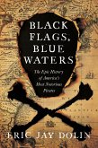 Black Flags, Blue Waters: The Epic History of America's Most Notorious Pirates (eBook, ePUB)