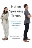 Not on Speaking Terms: Clinical Strategies to Resolve Family and Friendship Cutoffs (eBook, ePUB)