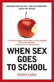 When Sex Goes to School: Warring Views on Sex--and Sex Education--Since the Sixties (eBook, ePUB)