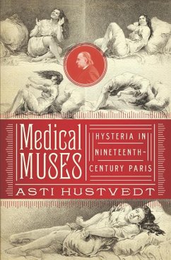 Medical Muses: Hysteria in Nineteenth-Century Paris (eBook, ePUB) - Hustvedt, Asti