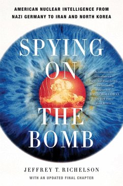 Spying on the Bomb: American Nuclear Intelligence from Nazi Germany to Iran and North Korea (eBook, ePUB) - Richelson, Jeffrey T.