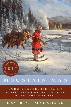 Mountain Man: John Colter, the Lewis & Clark Expedition, and the Call of the American West (American Grit) (eBook, ePUB) - Marshall, David Weston