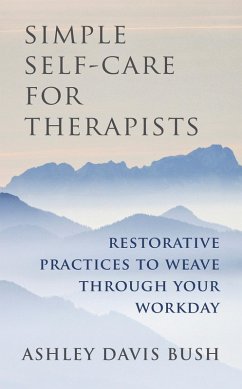 Simple Self-Care for Therapists: Restorative Practices to Weave Through Your Workday (eBook, ePUB) - Bush, Ashley Davis