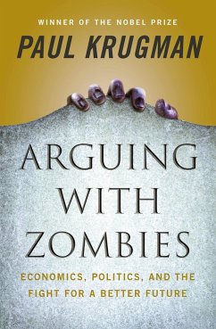 Arguing with Zombies: Economics, Politics, and the Fight for a Better Future (eBook, ePUB) - Krugman, Paul