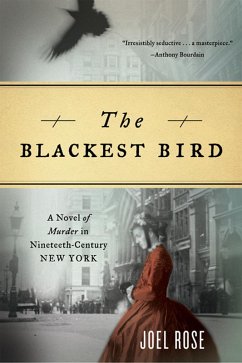 The Blackest Bird: A Novel of Murder in Nineteenth-Century New York (eBook, ePUB) - Rose, Joel