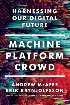 Machine, Platform, Crowd: Harnessing Our Digital Future (eBook, ePUB) - Mcafee, Andrew; Brynjolfsson, Erik