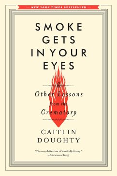 Smoke Gets in Your Eyes: And Other Lessons from the Crematory (eBook, ePUB) - Doughty, Caitlin