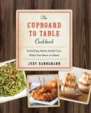 The Cupboard to Table Cookbook: Satisfying Meals Made from What you Have on Hand (eBook, ePUB)