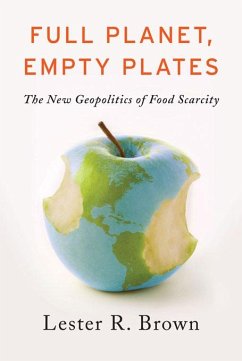 Full Planet, Empty Plates: The New Geopolitics of Food Scarcity (eBook, ePUB) - Brown, Lester R.