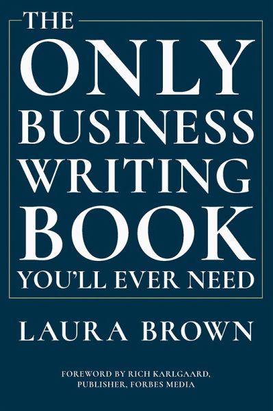 The Only Business Writing Book You'll Ever Need (eBook, ePUB) The Only Business Writing Book You'll Ever Need (eBook, ePUB)