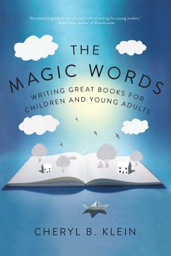 The Magic Words: Writing Great Books for Children and Young Adults (eBook, ePUB) - Klein, Cheryl