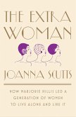 The Extra Woman: How Marjorie Hillis Led a Generation of Women to Live Alone and Like It (eBook, ePUB)