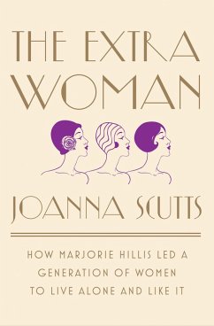 The Extra Woman: How Marjorie Hillis Led a Generation of Women to Live Alone and Like It (eBook, ePUB) - Scutts, Joanna