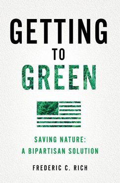 Getting to Green: Saving Nature: A Bipartisan Solution (eBook, ePUB) - Rich, Frederic C.