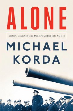 Alone: Britain, Churchill, and Dunkirk: Defeat into Victory (eBook, ePUB) - Korda, Michael