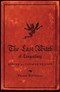 The Last Witch of Langenburg: Murder in a German Village (eBook, ePUB) - Robisheaux, Thomas