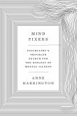 Mind Fixers: Psychiatry's Troubled Search for the Biology of Mental Illness (eBook, ePUB)