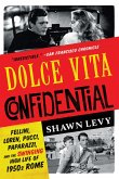 Dolce Vita Confidential: Fellini, Loren, Pucci, Paparazzi, and the Swinging High Life of 1950s Rome (eBook, ePUB)