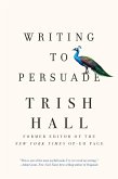 Writing to Persuade: How to Bring People Over to Your Side (eBook, ePUB)