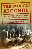 The War on Alcohol: Prohibition and the Rise of the American State (eBook, ePUB)