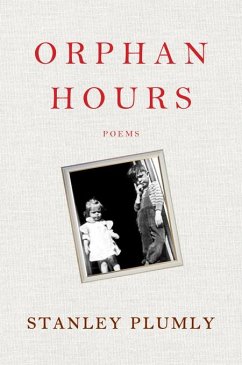 Orphan Hours: Poems (eBook, ePUB) - Plumly, Stanley
