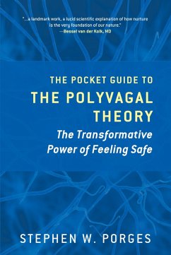 The Pocket Guide to the Polyvagal Theory: The Transformative Power of Feeling Safe (Norton Series on Interpersonal Neurobiology) (eBook, ePUB) - Porges, Stephen W.