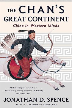 The Chan's Great Continent: China in Western Minds (eBook, ePUB) - Spence, Jonathan D.