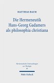 Die Hermeneutik Hans-Georg Gadamers als philosophia christiana (eBook, PDF)