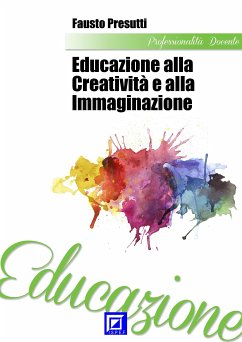 Educazione alla Creatività e all'Immaginazione (fixed-layout eBook, ePUB) - Presutti, Fausto