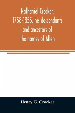 Nathaniel Crocker, 1758-1855, his descendants and ancestors of the names of Allen, Blood, Bragg, Brewster, Bursley, Chase, Davis, Fairbanks, Gates, George, Gordon, Harding, Howland, Jennison, Kendall, Lewis, Lincoln, Lothrop, Morton, Parks, Prence, Rice, - G. Crocker, Henry