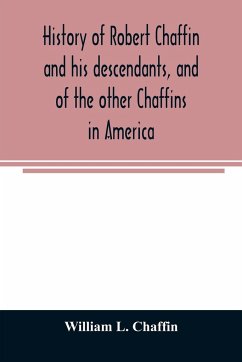 History of Robert Chaffin and his descendants, and of the other Chaffins in America - L. Chaffin, William