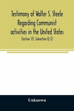 Testimony of Walter S. Steele regarding Communist activities in the United States. Hearings before the Committee on Un-American Activities, House of Representatives, Eightieth Congress, first session, on H. R. 1884 and H. R. 2122, bills to curb or outlaw - Unknown