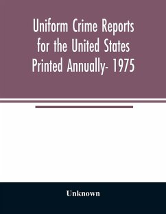 Uniform crime reports for the United States Printed Annually- 1975 - Unknown