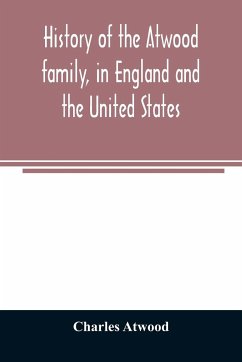 History of the Atwood family, in England and the United States. To which is appended a short account of the Tenney family - Atwood, Charles