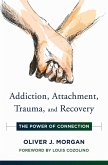 Addiction, Attachment, Trauma and Recovery: The Power of Connection (Norton Series on Interpersonal Neurobiology) (eBook, ePUB)