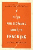 A Field Philosopher's Guide to Fracking: How One Texas Town Stood Up to Big Oil and Gas (eBook, ePUB)