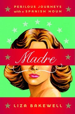 Madre: Perilous Journeys with a Spanish Noun (eBook, ePUB) - Bakewell, Liza