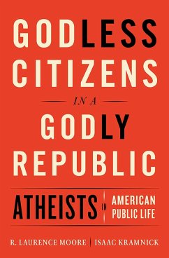 Godless Citizens in a Godly Republic: Atheists in American Public Life (eBook, ePUB) - Kramnick, Isaac; Moore, R. Laurence