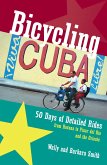 Bicycling Cuba: 50 Days of Detailed Rides from Havana to El Oriente (eBook, ePUB)
