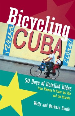 Bicycling Cuba: 50 Days of Detailed Rides from Havana to El Oriente (eBook, ePUB) - Smith, Wally; Smith, Barbara