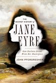 The Secret History of Jane Eyre: How Charlotte Brontë Wrote Her Masterpiece (eBook, ePUB)