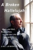 A Broken Hallelujah: Rock and Roll, Redemption, and the Life of Leonard Cohen (eBook, ePUB)