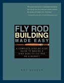 Fly Rod Building Made Easy: A Complete Step-by-Step Guide to Making a High-Quality Fly Rod on a Budget (eBook, ePUB)