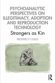Psychoanalytic Perspectives on Illegitimacy, Adoption and Reproduction Technology (eBook, PDF) Psychoanalytic Perspectives on Illegitimacy, Adoption and Reproduction Technology (eBook, PDF)