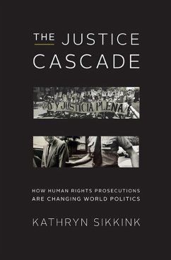 The Justice Cascade: How Human Rights Prosecutions Are Changing World Politics (The Norton Series in World Politics) (eBook, ePUB) - Sikkink, Kathryn