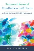 Trauma-Informed Mindfulness With Teens: A Guide for Mental Health Professionals (eBook, ePUB)