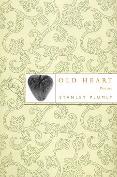 Old Heart: Poems (eBook, ePUB) - Plumly, Stanley